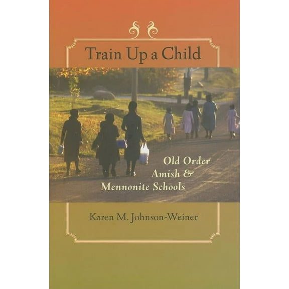 Train Up a Child : Old Order Amish & Mennonite Schools
