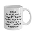 thumbnail image 2 of Reusable Receptionist Gifts, I'm a Receptionist. I Solve Problems You Do Not, Unique Birthday 15oz Mug Gifts For Men Women, Receptionist gift ideas, Funny reception gifts, Reception desk gifts,, 2 of 2