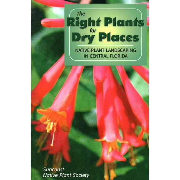The Right Plants for Dry Places : Native Plant Landscaping in Central Florida (Edition 2) (Paperback)