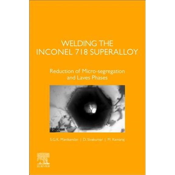 Pre-Owned Welding the Inconel 718 Superalloy: Reduction of Micro-Segregation and Laves Phases, (Paperback)