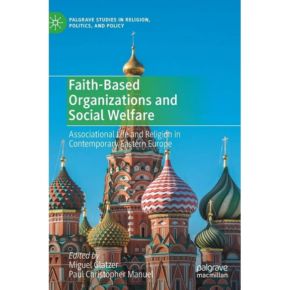 Palgrave Studies in Religion, Politics, Faith-Based Organizations and Social Welfare: Associational Life and Religion in Contemporary Eastern Europe, (Hardcover)