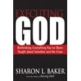 thumbnail image 1 of Pre-Owned Executing God: Rethinking Everything You've Been Taught about Salvation and the Cross (Paperback) 0664238106 9780664238100, 1 of 1