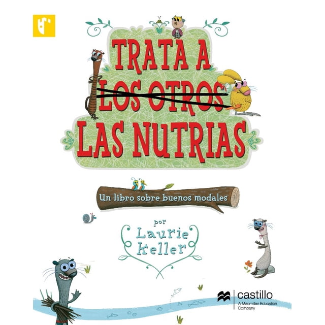 TRATA A LOS OTROS LAS NUTRIAS CASTILLO A MACMILLAN EDUCATION COMPANY LAURIE KELLER