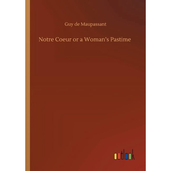 Notre Coeur or a Woman's Pastime, (Paperback)