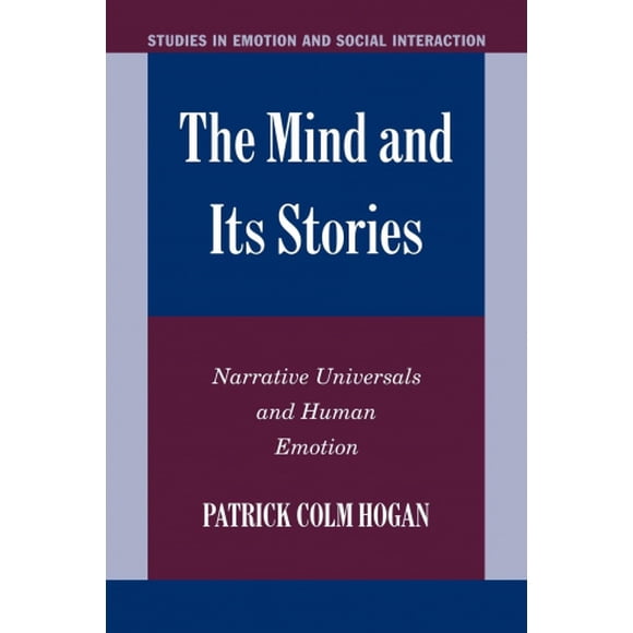The Mind and its Stories: Narrative Universals and Human Emotion (Studies in Emotion and Social Interaction)
