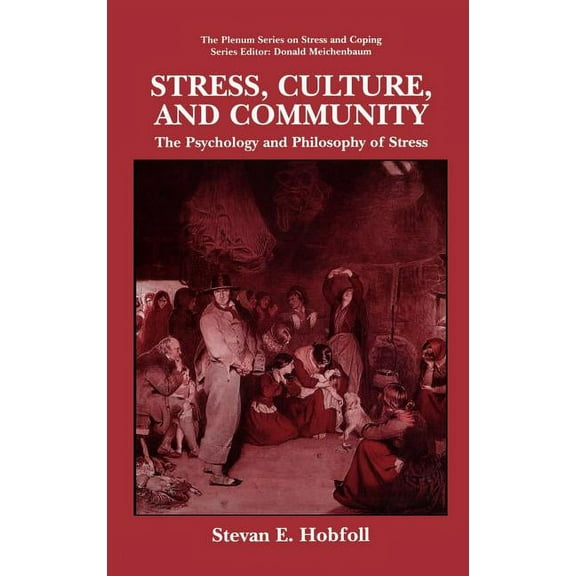 The Springer Social Clinical Psychology Stress, Culture, and Community: The Psychology and Philosophy of Stress, (Hardcover)