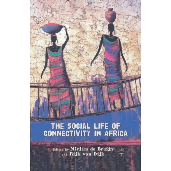 The Social Life of Connectivity in Africa, (Paperback)