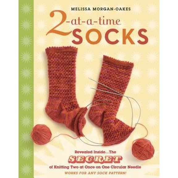 Pre-Owned 2-At-A-Time Socks: Revealed Inside. . . the Secret of Knitting Two at Once on One Circular Needle; Works for Any Sock Pattern! (Spiral-bound) 1580176917 9781580176910