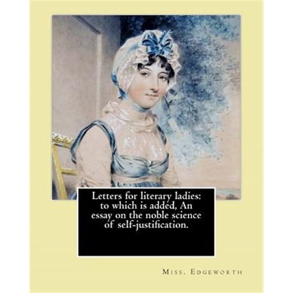 Pre-Owned Letters for Literary Ladies : To Which Is Added, an Essay on the Noble Science of Self-justification