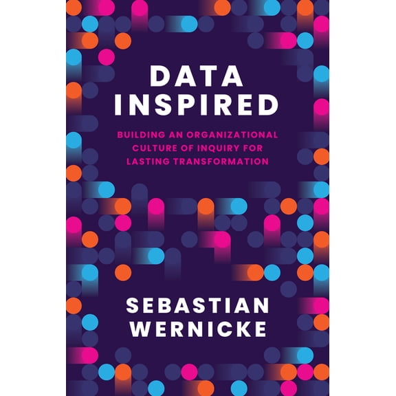 Data Inspired: Building an Organizational Culture of Inquiry for Lasting Transformation, (Hardcover)