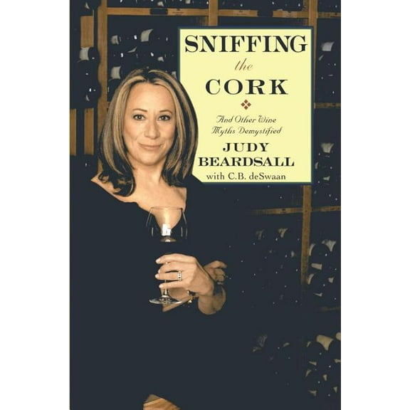 Sniffing the Cork: And Other Wine Myths Demystified, (Paperback)