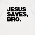 thumbnail image 4 of Inktastic Jesus Saves, Bro. Boys or Girls Baby T-Shirt, 4 of 5