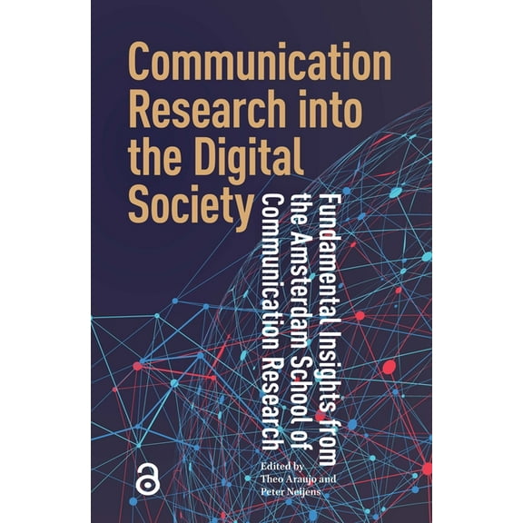 Communication Research into the Digital Society: Fundamental Insights from the Amsterdam School of Communication Researc, (Paperback)