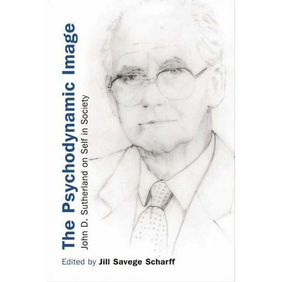 The Psychodynamic Image: John D. Sutherland on Self in Society, (Paperback)
