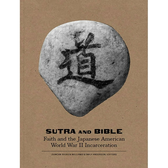 Sutra and Bible: Faith and the Japanese American World War II Incarceration, (Paperback)