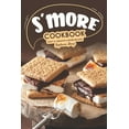 thumbnail image 1 of Pre-Owned S'more Cookbook: Tasty Creative S'more Recipes (Paperback) 1687119562 9781687119568, 1 of 1