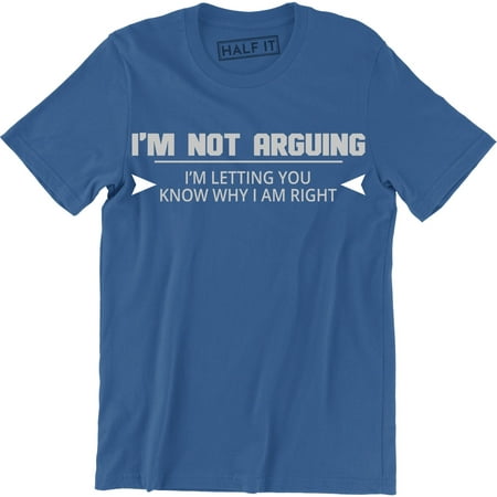 I'm Not Arguing Funny Present Gift For Men Spouse Father's Day Tee Shirt
