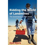 Ridding the World of Landmines: The Governance of Mine Action, (Paperback)