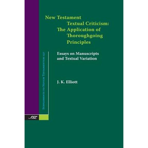 New Testament Textual Criticism: The Application of Thoroughgoing Principles, Essays on Manuscripts (Paperback) by J K Elliott