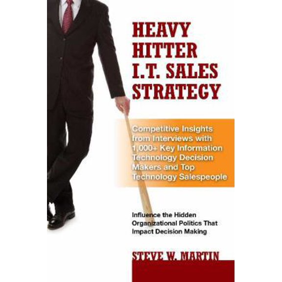 Pre-Owned Heavy Hitter I.T. Sales Strategy: Competitive Insights from Interviews With 1,000+ Key Information Technology Decision Makers and Top Technology Sale... (Hardcover) 0979796164 9780979796166