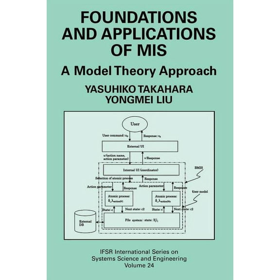 Ifsr International Systems Science and S Foundations and Applications of MIS: A Model Theory Approach, Book 24, (Paperback)