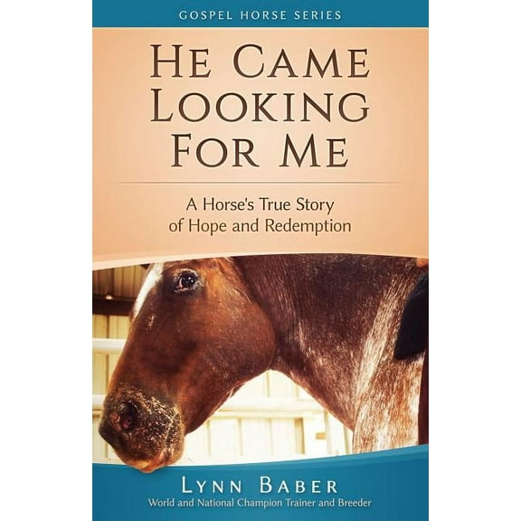 Gospel Horse He Came Looking for Me: A Horse's True Story of Hope and Redemption, Book 2, (Paperback)