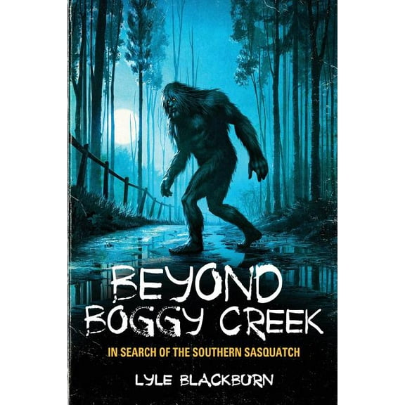 Beyond Boggy Creek: In Search of the Southern Sasquatch, (Paperback)