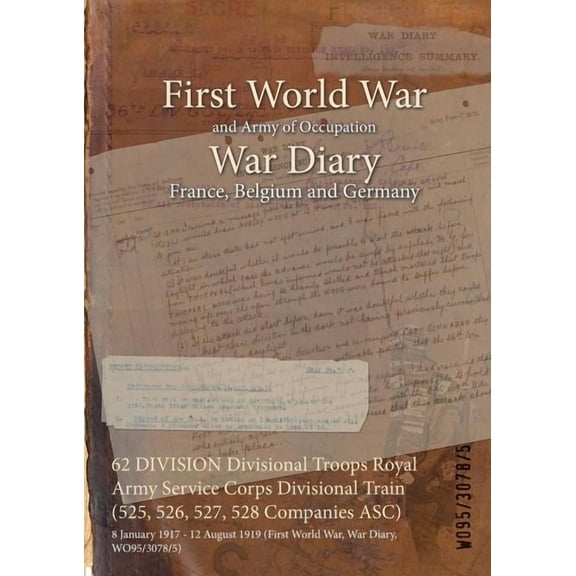 62 Division Divisional Troops Royal Army Service Corps Divisional Train (525, 526, 527, 528 Companies Asc)