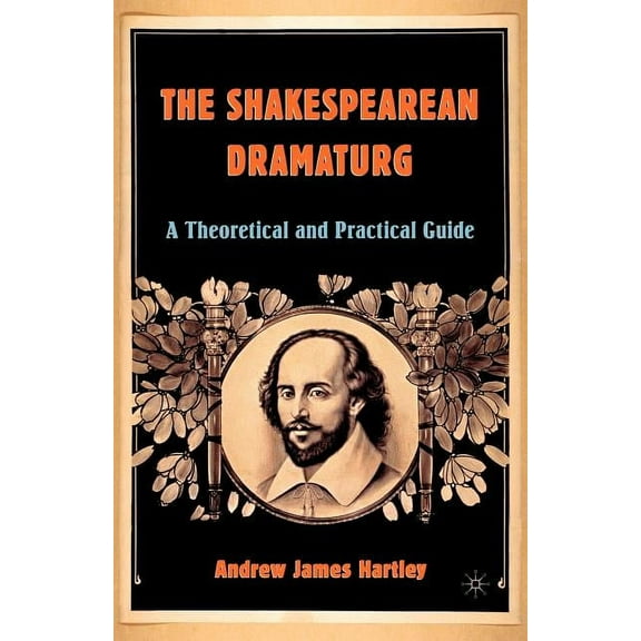 The Shakespearean Dramaturg: A Theoretical and Practical Guide, (Paperback)