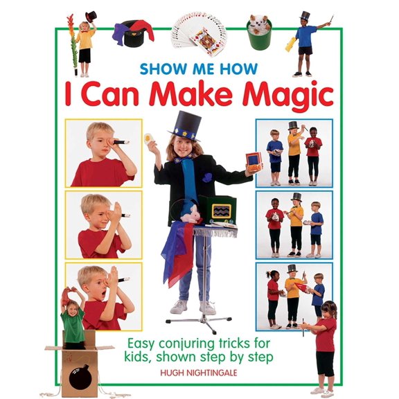 Pre-Owned Show Me How: I Can Make Magic: Easy Conjuring Tricks for Kids, Shown Step by Step (Hardcover) 1861474822 9781861474827