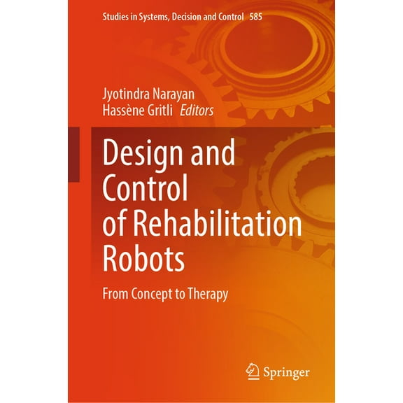 Studies in Systems, Decision and Control Design and Control of Rehabilitation Robots: From Concept to Therapy, Book 585, (Hardcover)