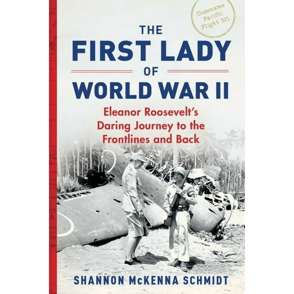 First Lady of World War II: Eleanor Roosevelt's Daring Journey to the Frontlines and Back, (Paperback)