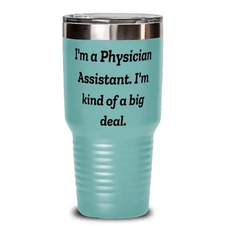 

Best Physician assistant 30oz Tumbler I m a Physician Assistant. I m kind of a big Present For Friends Special From Friends