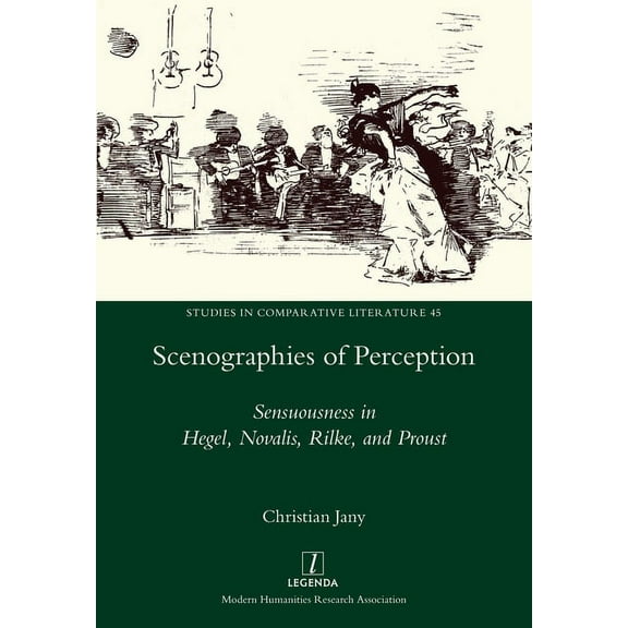 Scenographies of Perception: Sensuousness in Hegel, Novalis, Rilke, and Proust (Paperback) by Christian Jany