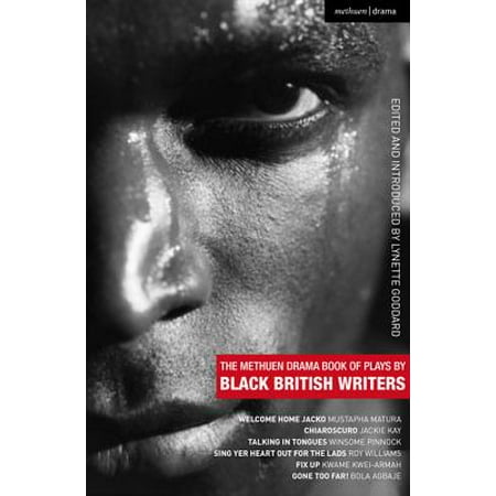 The Methuen Drama Book of Plays by Black British Writers : Welcome Home Jacko; Chiaroscuro; Talking in Tongues; Sing Yer Heart Out ...; Fix Up; Gone Too (Best British Historical Dramas)