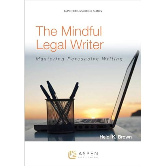 Pre-Owned The Mindful Legal Writer: Mastering Persuasive Writing (Aspen Coursebook Series), 9781454836193, 1454836199, Paperback,