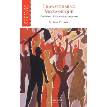 African Studies Transforming Mozambique: The Politics of Privatization, 1975-2000, Book 104, (Hardcover)