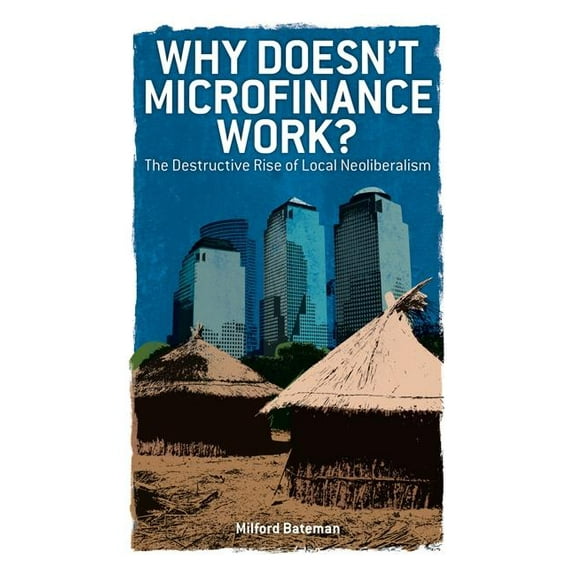 Why Doesn't Microfinance Work?, (Paperback)