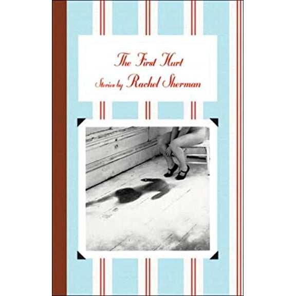 Pre-Owned The First Hurt: Stories (Paperback) 1890447412 9781890447410