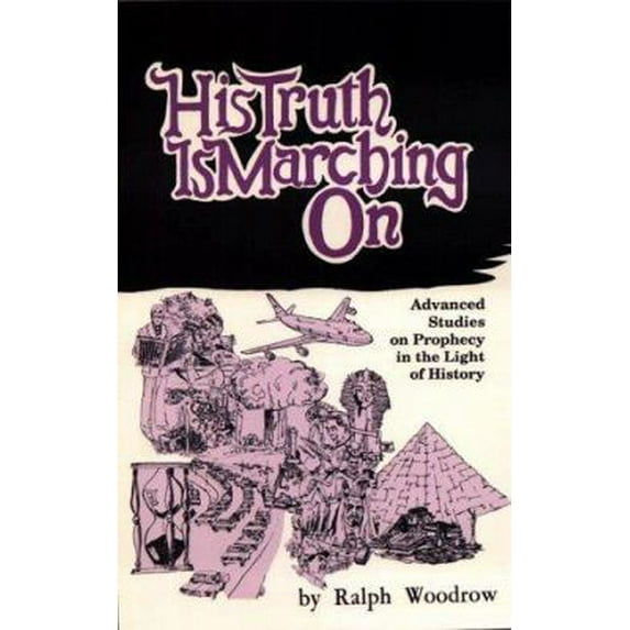 Pre-Owned His Truth Is Marching On: Advanced Studies on Prophecy in the Light of History (Paperback) 0916938034 9780916938031
