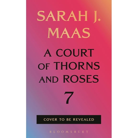 A Court of Thorns and Roses Book 7: by Sarah J. Maas (Trade hardcover)