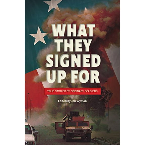 Pre-Owned What They Signed Up For: True Stories by Ordinary Soldiers Paperback