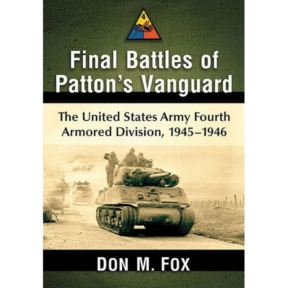 Final Battles of Patton's Vanguard: The United States Army Fourth Armored Division, 1945-1946, (Paperback)