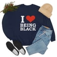 thumbnail image 4 of I love being black  Unisex Sweatshirt S-2XL Black is Beautiful Black Pride, 4 of 5