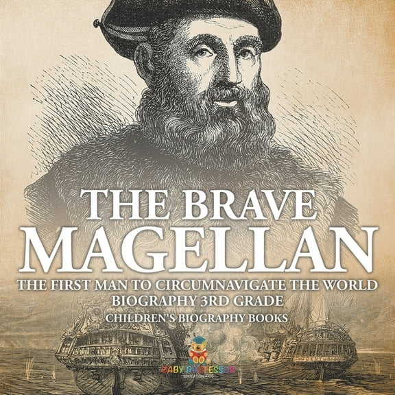 The Brave Magellan: The First Man to Circumnavigate the World - Biography 3rd Grade Children's Biography Books, (Paperback)