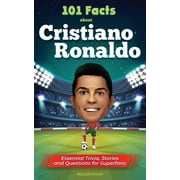 101 Facts About Cristiano Ronaldo - Essential Trivia, Stories, and Questions for Super Fans (Paperback)