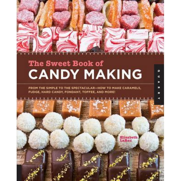 Pre-Owned The Sweet Book of Candy Making: From the Simple to the Spectacular-How to Make Caramels, Fudge, Hard Candy, Fondant, Toffee, and More! (Paperback) 159253810X 9781592538102