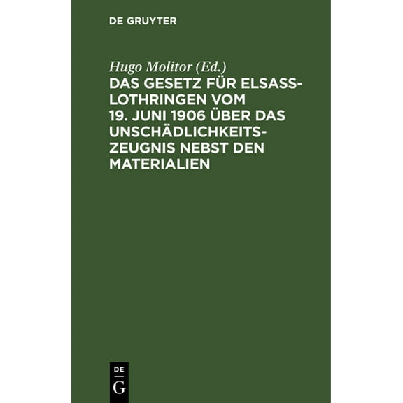 Das Gesetz Für Elsaß-Lothringen Vom 19. Juni 1906 Über Das Unschädlichkeitszeugnis Nebst Den Materialien (Hardcover)