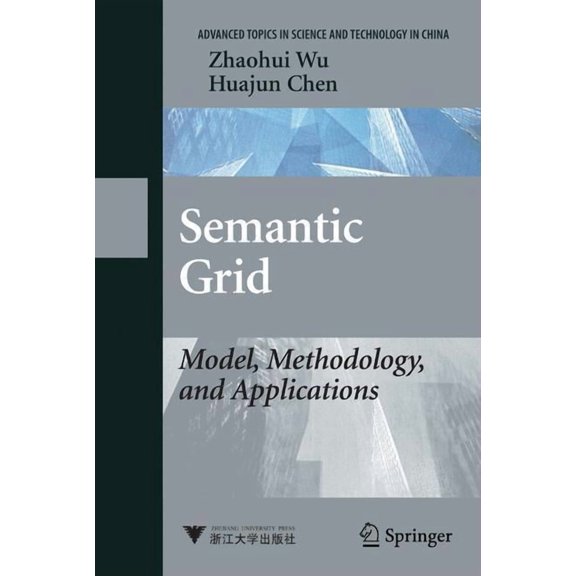 Advanced Topics in Science and Technolog Semantic Grid: Model, Methodology, and Applications, (Hardcover)