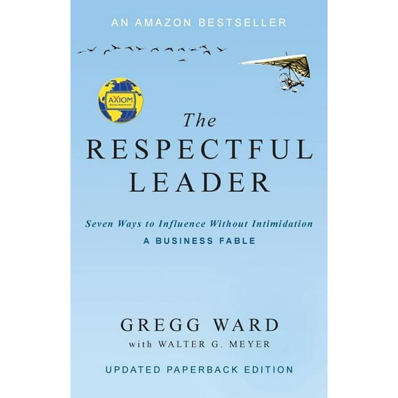The Respectful Leader: Seven Ways to Influence Without Intimidation, (Paperback)
